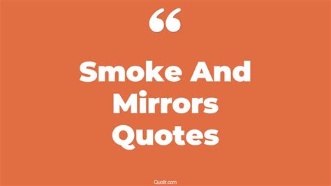 25 Passioned Smoke And Mirrors Quotes That Will Unlock Your True Potential