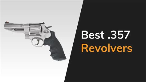 Best 357 Revolvers In 2023 The Arms Guide