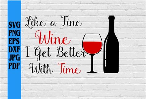 Like A Fine Wine I Get Better With Time Svg Png Eps Dxf Etsy