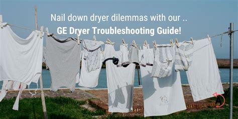 Fixing Common Issues Ge Dryer Troubleshooting Guide