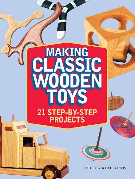 Making Classic Wooden Toys 21 Step By Step Projects Book Cool