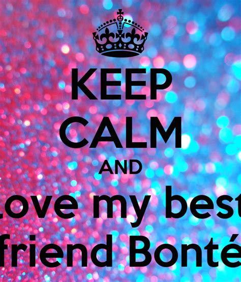 Keep Calm And Love My Best Friend Bonté Poster Kimberley