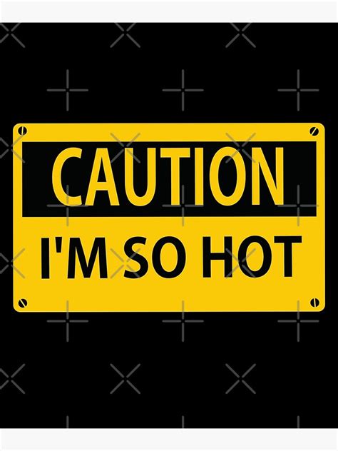 Yellow Black Color Caution I Am So Hot Warning Sign Photographic Print For Sale By Yoketeu