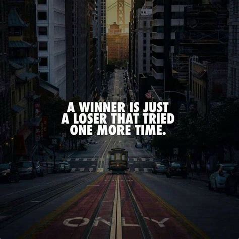 Quotes A Winner Is Just A Loser That Tried One More Time Loser