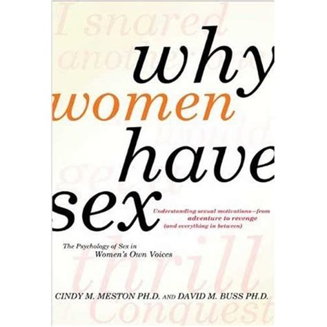 Why Women Have Sex Understanding Sexual Motivations From Adventure To Revenge By Cindy M