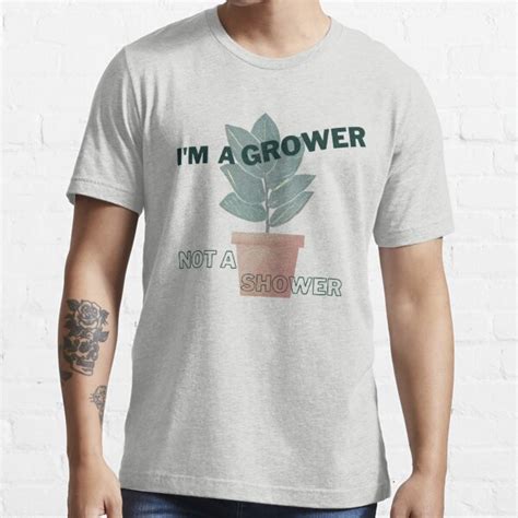 Im A Grower Not A Shower T Shirt For Sale By Naturely Plants