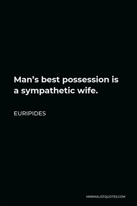 Euripides Quote Mans Best Possession Is A Sympathetic Wife