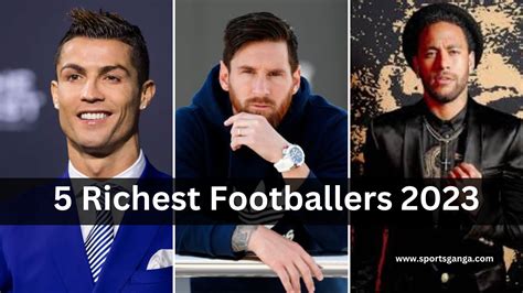 Top 5 Richest Footballers In The World And Their Net Worth In 2023