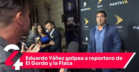 Eduardo Yáñez Golpea A Reportero De El Gordo Y La Flaca Noticias24siete