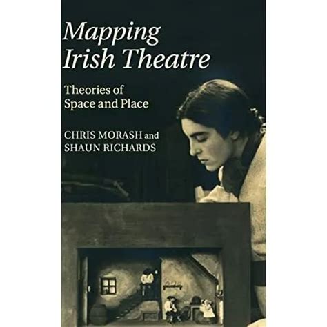 Mapping Irish Theatre Theories Space Place Chris Morash Shaun Ric