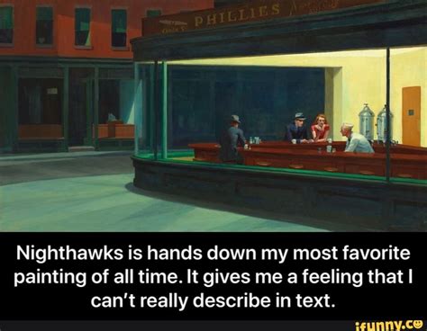 Nighthawks Is Hands Down My Most Favorite Painting Of All Time It Gives Me A Feeling That I Can
