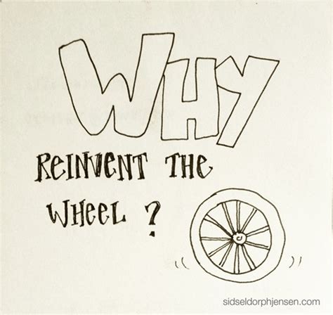Quotes About Reinvent The Wheel 39 Quotes