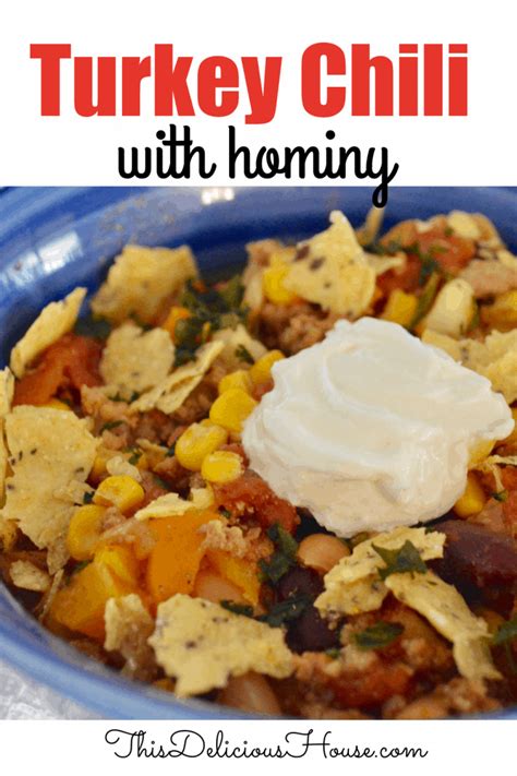 Healthy Turkey Chili With Hominy And Beans This Delicious House