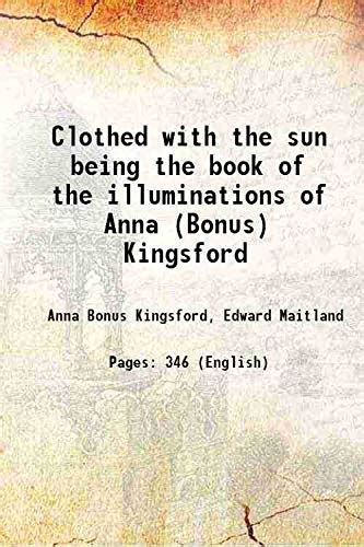 Clothed With The Sun Being The Book Of The Illuminations Of Anna Bonus Kingsford