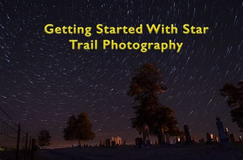 Getting Started With Star Trail Photography Improve Photography