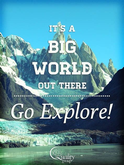 Its A Big World Out There Go Explore Travel The