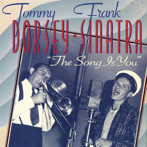 Tommy Dorsey And Frank Sinatra The Song Is You Somshow Magazine