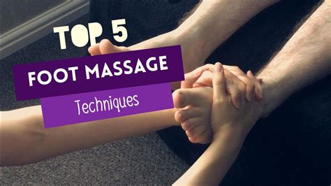 Top 5 Foot Massage Techniques Youtube