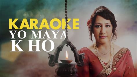 Yo Maya K Ho Karaoke With Lyrics Devika Bandana Youtube