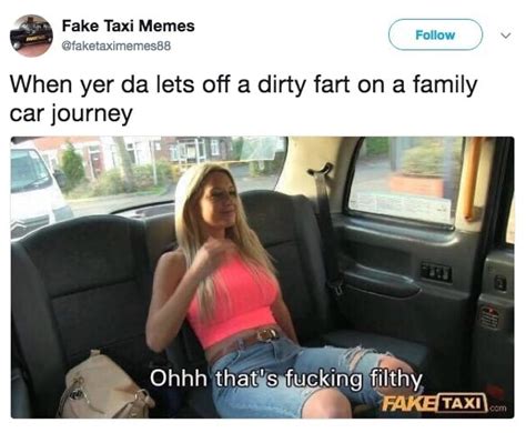 Fake Taxi Memes Faketaximemes When Yer Da Lets Off A Dirty Fart On A
