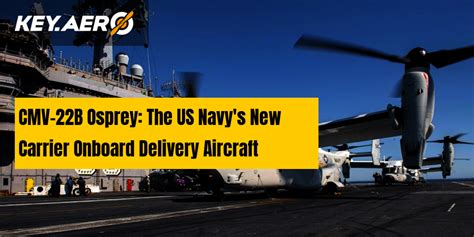 Cmv 22b Osprey The Us Navy S New Carrier Onboard Delivery Aircraft