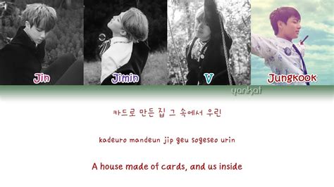 A house made of cards, and us, inside even though the end is visible, even if it's going to collapse soon a house made of cards, we're like idiots even if it's a vain dream, stay like this a little more. BTS - Outro: House Of Cards (Color Coded Han|Rom|Eng Lyrics) | by Yankat - YouTube