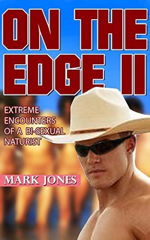 On The Edge11 Extreme Encounters Of A Bi Sexual Naturist By Mark Jones