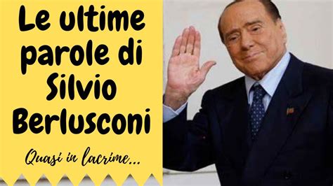 Le Ultime Parole Di Silvio Berlusconi Youtube