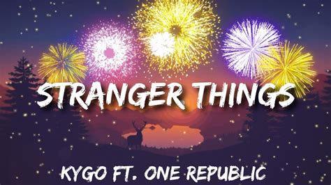 Kygo Stranger Things Lyrics Ft One Republic Fireworks