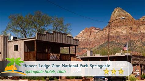 Pioneer Lodge Zion National Park Springdale Springdale Hotels Utah