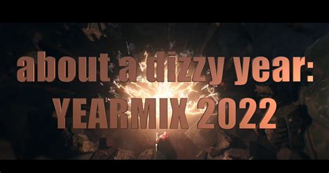 about a dizzy year yearmix 2022 on vimeo