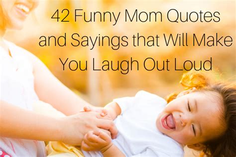 42 Funny Mom Quotes And Sayings That Ll Make You Laugh Out Loud
