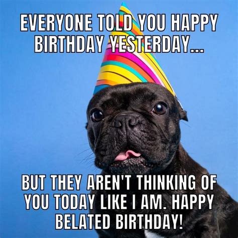 Funny Happy Belated Birthday Memes For Everyone Funny Belated Birthday Wishes Happy