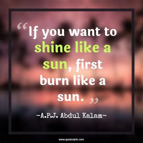 if you want to shine like a sun first burn like a sun quote by a p j abdul kalam quoteslyfe