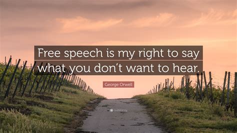 George Orwell Quote Free Speech Is My Right To Say What You Dont
