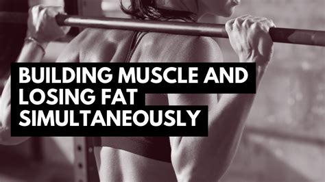 The Ultimate Guide To Building Muscle And Losing Fat Simultaneously