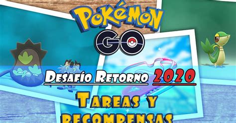 Pokémon Go Tareas Y Recompensas Desafío Retorno 2020 Y Nuevos Pokémon