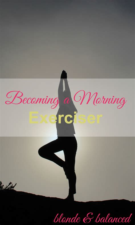 Method in your morning routine to give you a solid start to your day. Becoming a Morning Exerciser