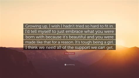 Shay Mitchell Quote “growing Up I Wish I Hadnt Tried So Hard To Fit