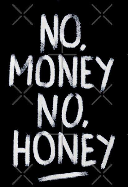 No Money No Honey By Samer Eisheh Redbubble Honey Quotes Half