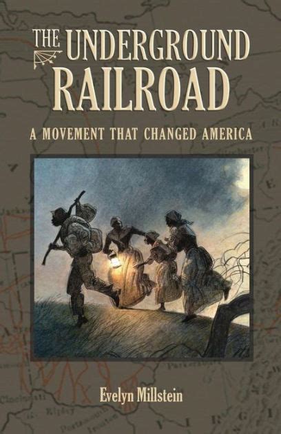 The Underground Railroad A Movement That Changed America By Evelyn
