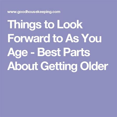 25 things to look forward to as you get older getting old older looking forward