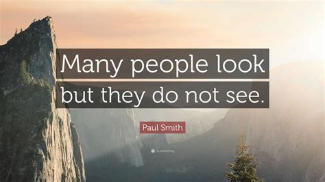 Paul Smith Quote “many People Look But They Do Not See”