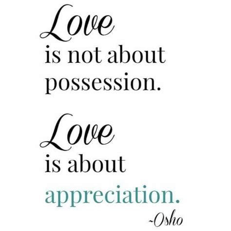Love Is Not About Possession Love Is About Appreciation Powerful