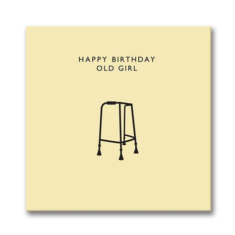 May your good health and well, so do you because there is no way you are that old. 'happy birthday old girl' card by loveday designs | notonthehighstreet.com