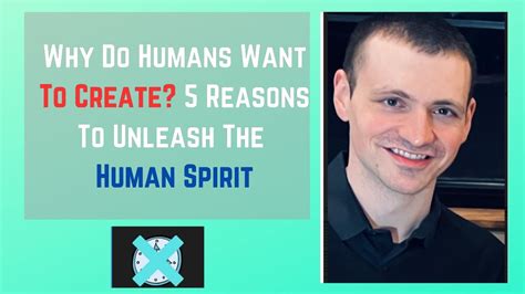 Why Do Humans Want To Create 5 Reasons To Unleash The Human Spirit