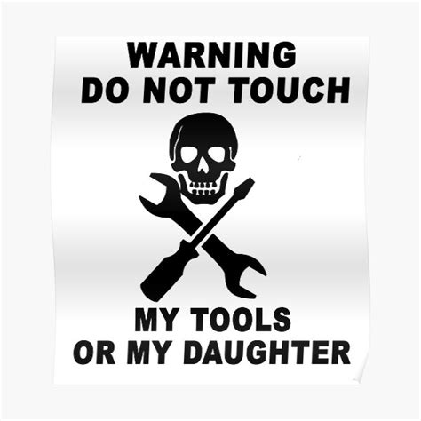 Warning Do Not Touch My Tools Or My Daughter Poster For Sale By Swag