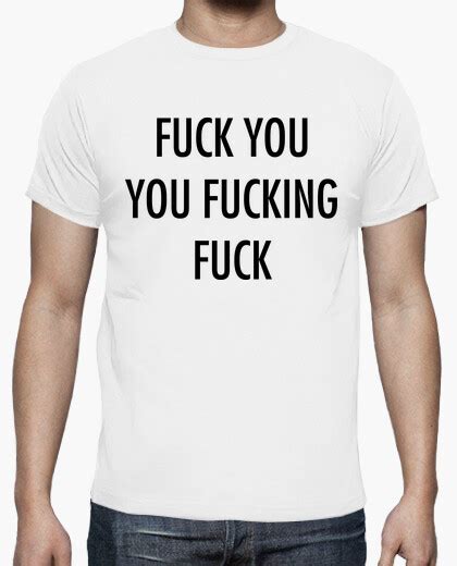 camiseta fuck you you fucking fuck nº 1006852 moneyandbitches