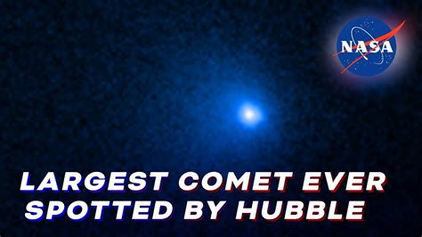 Hubble Confirms Largest Comet Nucleus Ever Seen Youtube