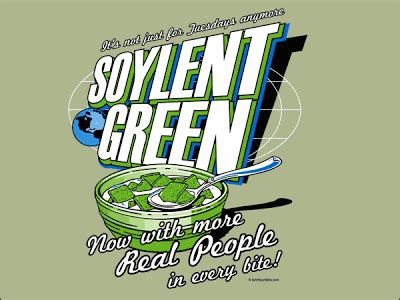 Soylent green, the food from the cult 1973 science fiction movie that spawned charlton heston's famous line soylent green is people instead, our system considers things like how recent a review is and if the reviewer bought the item on amazon. Overpopulation: Soylent Green and Overpopulation